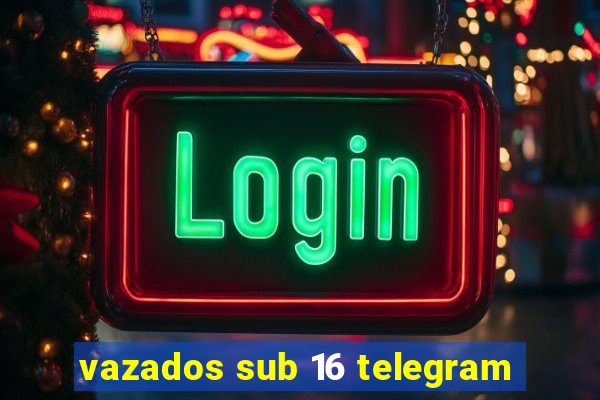 vazados sub 16 telegram